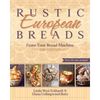 Rustic European Breads from Your Bread Machine - Paperback