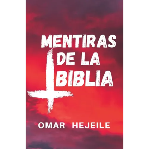 Las Mentiras de la Biblia: Un Abismo entre la Fe y la Razón - Paperback