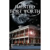 Haunted Fort Worth - Hardcover