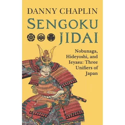 Sengoku Jidai. Nobunaga, Hideyoshi, and Ieyasu: Three Unifiers of Japan - Paperback