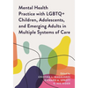 Mental Health Practice with LGBTQ+ Children, Adolescents, and Emerging Adults in Multiple Systems of Care - Paperback