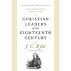 Christian Leaders of the Eighteenth Century: Eleven Biographies in One Volume - Paperback