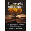 Philosophy and Fiction: An Introduction to Thinking Through Literature - Paperback