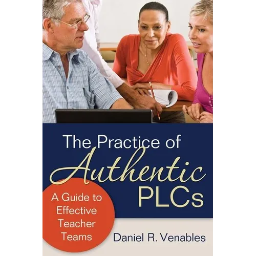 The Practice of Authentic PLCs: A Guide to Effective Teacher Teams - Paperback