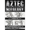 Aztec Mythology: Gods, Myths And Heroes Through Time - Paperback