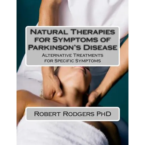 Natural Therapies for Symptoms of Parkinson's Disease: Alternative Treatments for Specific Symptoms - Paperback