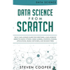 Data Science From Scratch: The #1 Data Science Guide For Everything A Data Scientist Needs To Know: Python, Linear Algebra, Statistics, Coding, A - Hardcover