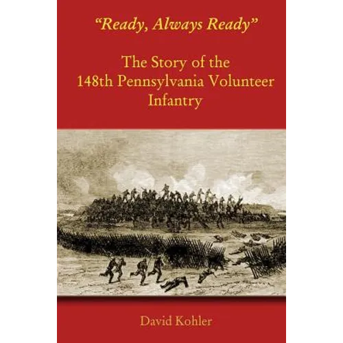 "Ready, Always Ready": The Story of the 148th Pennsylvania Volunteer Infantry - Paperback