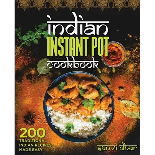 Indian Instant Pot Cookbook: 200 Traditional Indian Recipes Made Easy - Paperback