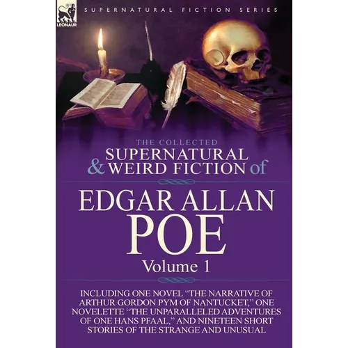 The Collected Supernatural and Weird Fiction of Edgar Allan Poe-Volume 1: Including One Novel the Narrative of Arthur Gordon Pym of Nantucket, One N - Hardcover