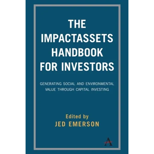 The Impactassets Handbook for Investors: Generating Social and Environmental Value Through Capital Investing - Paperback