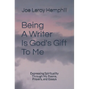 Being A Writer Is God's Gift To Me: Expressing Spirituality Through My Poems, Prayers, and Essays - Paperback