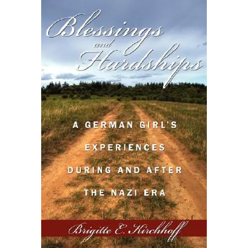Blessings and Hardships: A German Girl's Experiences During and After the Nazi Era - Hardcover