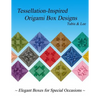 Tessellation-Inspired Origami Box Designs: Elegant Boxes for Special Occasions - Paperback