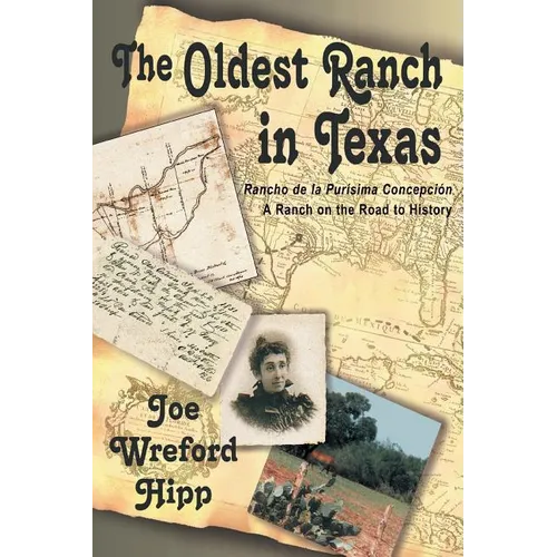 The Oldest Ranch in Texas: A Ranch on the Road to History - Paperback