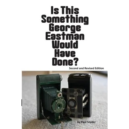 Is This Something George Eastman Would have Done?: The Decline and Fall of Eastman Kodak Company - Paperback