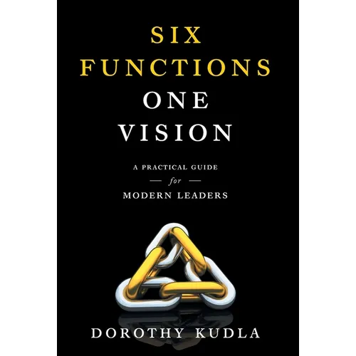 Six Functions, One Vision: A Practical Guide for Modern Leaders - Hardcover