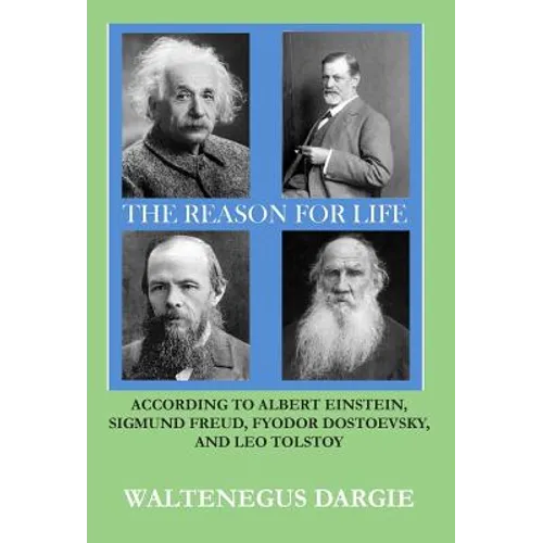 The Reason for Life: According to Albert Einstein, Sigmund Freud, Fyodor Dostoevsky, and Leo Tolstoy - Hardcover