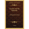 Lincoln And The Railroads: A Biographical Study - Paperback
