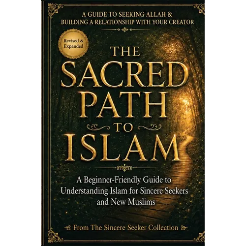 The Sacred Path to Islam: A Guide to Seeking Allah (God) & Building a Relationship - Paperback