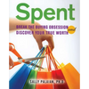 Spent: Break the Buying Obsession and Discover Your True Worth - Paperback