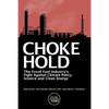 Choke Hold: The Fossil Fuel Industry's Fight Against Climate Policy, Science and Clean Energy - Paperback