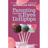 Parenting Through the Eyes of Lollipops: A Guide to Conscious Parenting - Paperback