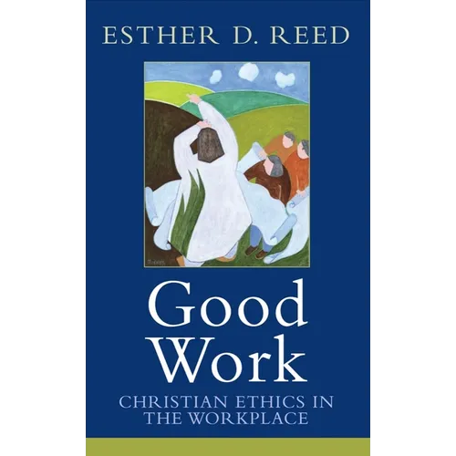 Good Work: Christian Ethics in the Workplace - Paperback