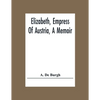 Elizabeth, Empress Of Austria, A Memoir - Paperback