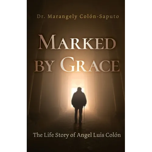 Marked by Grace: The Life Story of Angel Luis Colón - Paperback