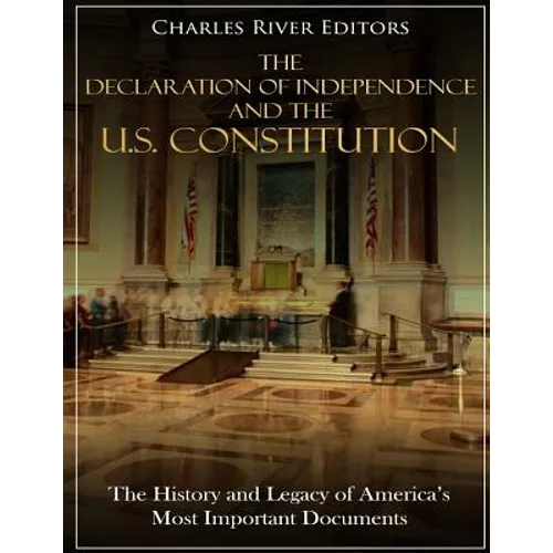 The Declaration of Independence and the U.S. Constitution: The History and Legacy of America's Most Important Documents - Paperback