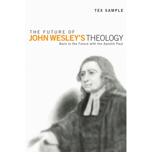The Future of John Wesley's Theology: Back to the Future with the Apostle Paul - Paperback