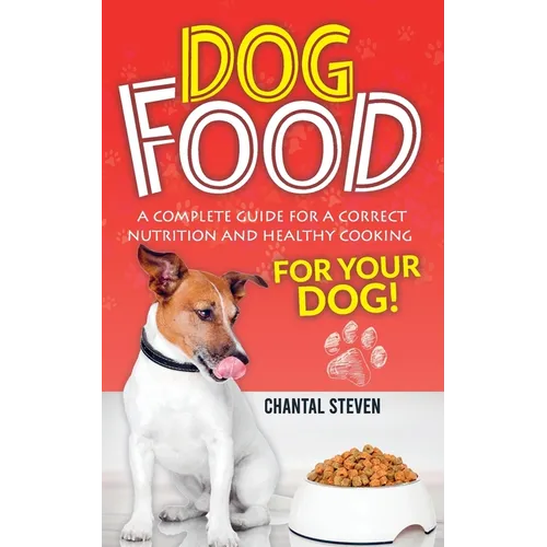 Dog Food: A complete guide for a correct nutrition and healthy cooking for your dog - Paperback