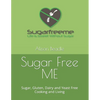 Sugar Free ME: Sugar, Gluten, Dairy and Yeast Free Cooking and Living - Paperback
