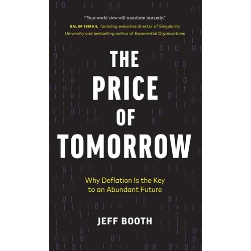 The Price of Tomorrow: Why Deflation is the Key to an Abundant Future - Hardcover