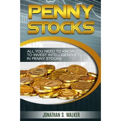 Penny Stocks For Beginners - Trading Penny Stocks: All You Need To Know To Invest Intelligently in Penny Stocks - Paperback