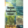 Burnout & Compassion Fatigue: A Guide For Mental Health Professionals and Care Givers - Paperback