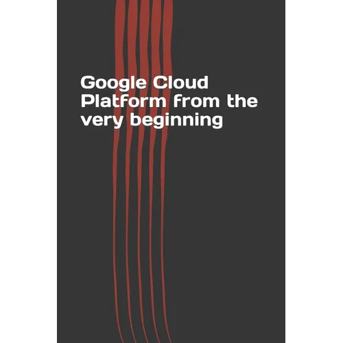 Google Cloud Platform from the very beginning - Paperback