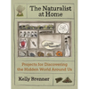 The Naturalist at Home: Projects for Discovering the Hidden World Around Us - Paperback
