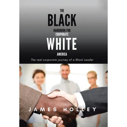The Black Handbook for Corporate White America: The Real Corporate Journey of a Black Leader - Hardcover
