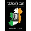 Michael's War: A Story of the Irish Republican Army, 1916-1923 - Paperback