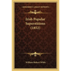 Irish Popular Superstitions (1852) - Paperback