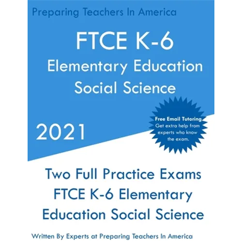 FTCE K-6 Elementary Education - Social Science: Two Full Practice Exam - Free Online Tutoring - Updated Exam Questions - Paperback