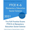 FTCE K-6 Elementary Education - Social Science: Two Full Practice Exam - Free Online Tutoring - Updated Exam Questions - Paperback
