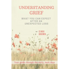 Understanding Grief: What You Can Expect After an Unexpected Loss - Paperback