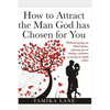 How to Attract the Man GOD Has Chosen for You: Without going on blind dates, signing up on dating websites or going to night clubs - Paperback