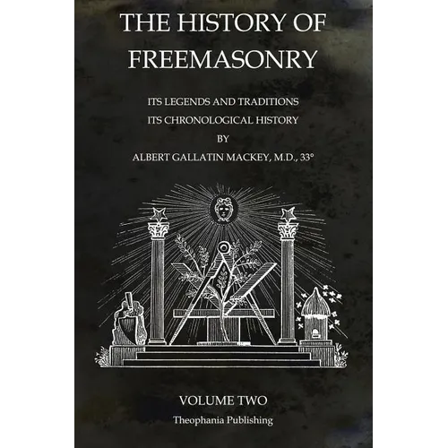 The History of Freemasonry Volume 2: Its Legends and Traditions, Its Chronological History - Paperback