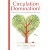 Circulation Domination: Taking Control of Your Health & Well-Being by Improving Circulation - Paperback