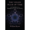 The Veiled Pulse of Time: An Introduction to Biographical Cycles and Destiny - Paperback