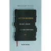 Authorized: The Use and Misuse of the King James Bible - Paperback
